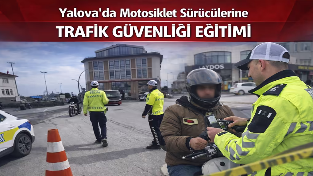 Yalova’da motosiklet sürücülerine trafik güvenliği eğitimi