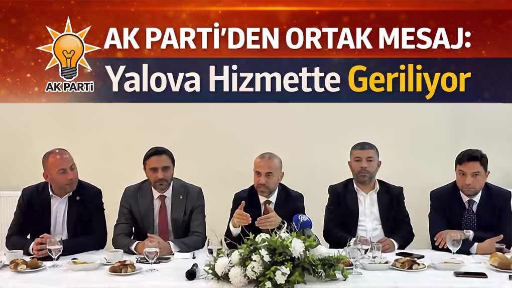 AK Parti’den Ortak Mesaj Yalova Hizmette Geriliyor