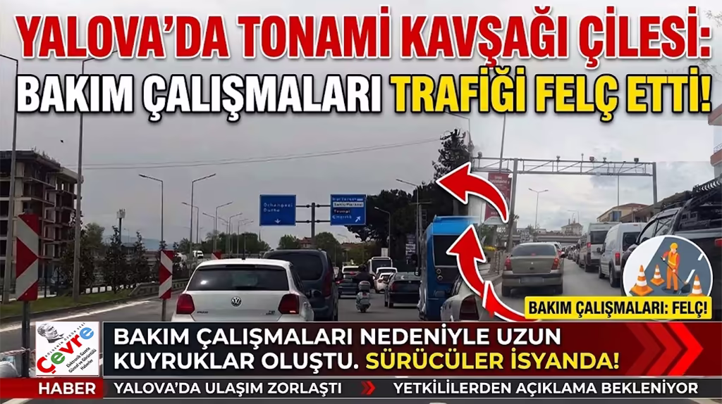 YALOVA’DA TONAMİ KAVŞAĞI ÇİLESİ BAKIM ÇALIŞMALARI TRAFİĞİ FELÇ ETTİ!