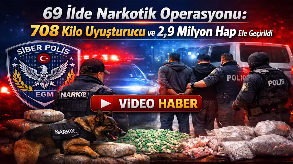 69 İlde Narkotik Operasyonu 708 Kilo Uyuşturucu ve 2,9 Milyon Hap Ele Geçirildi