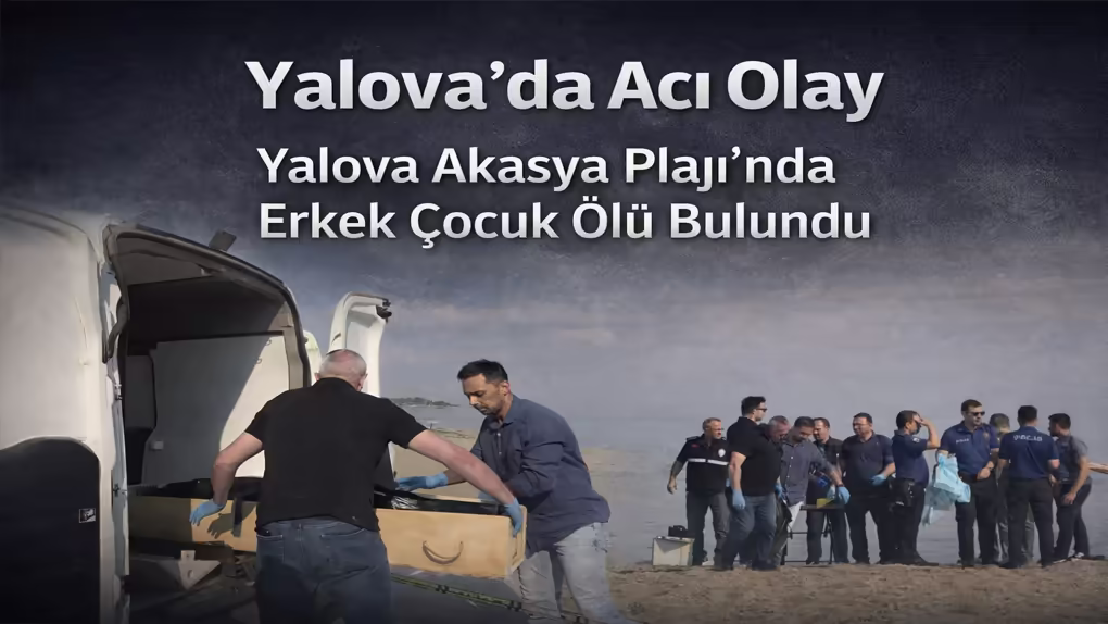 Yalova Akasya Plajı’nda Erkek Çocuk Ölü Bulundu