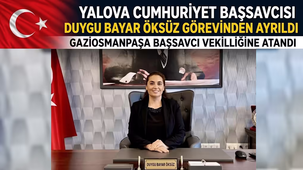 Yalova Cumhuriyet Başsavcısı Duygu Bayar Öksüz, Gaziosmanpaşa Başsavcıvekilliğine Atandı