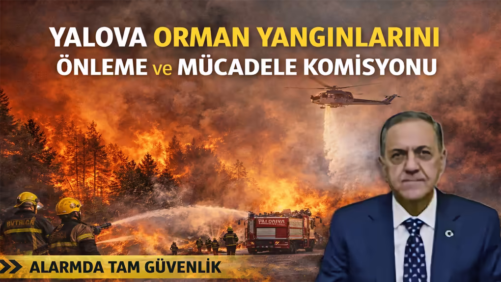 Yalova’da Orman Yangınlarına Karşı Kapsamlı Önlemler