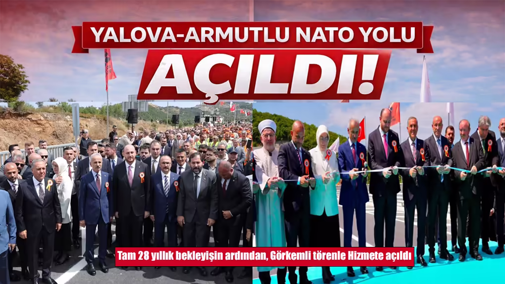 28 Yıllık Bekleyiş Sona Erdi Yalova–Armutlu (NATO) Yolu Açıldı