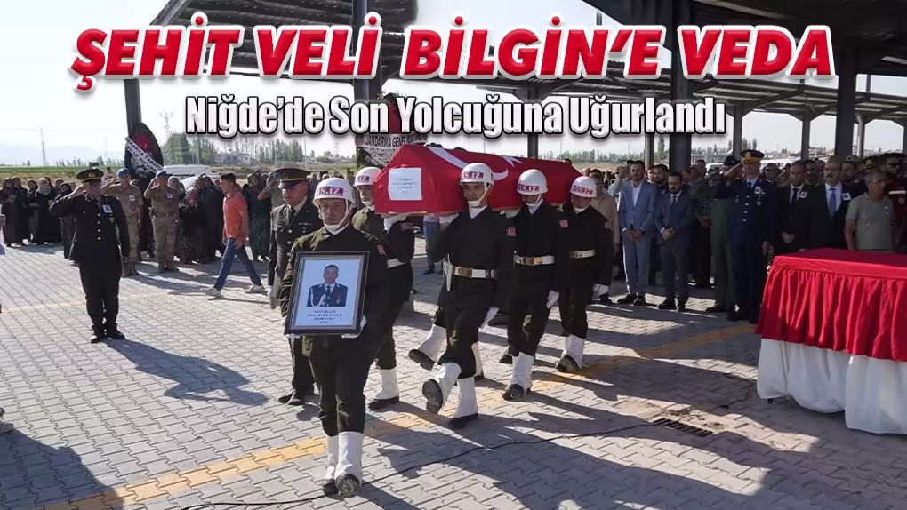 ŞEHİT VELİ  BİLGİN’E VEDA