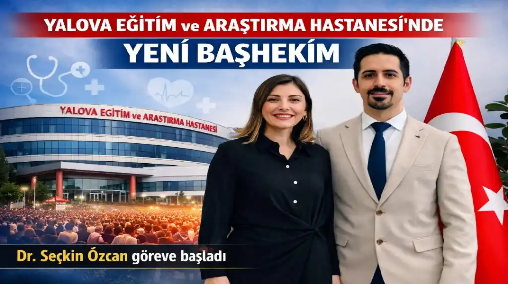 Yalova Eğitim ve Araştırma Hastanesi’nde Yeni Başhekim Dr. Seçkin Özcan