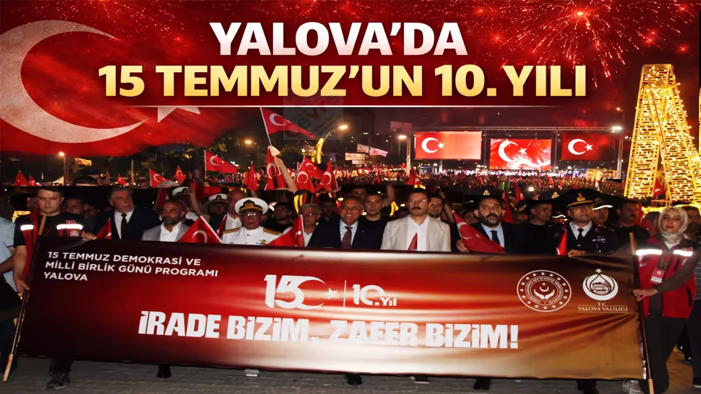 Yalova’da 15 Temmuz’un 10. Yılında Demokrasi Ruhu Yeniden Yaşandı