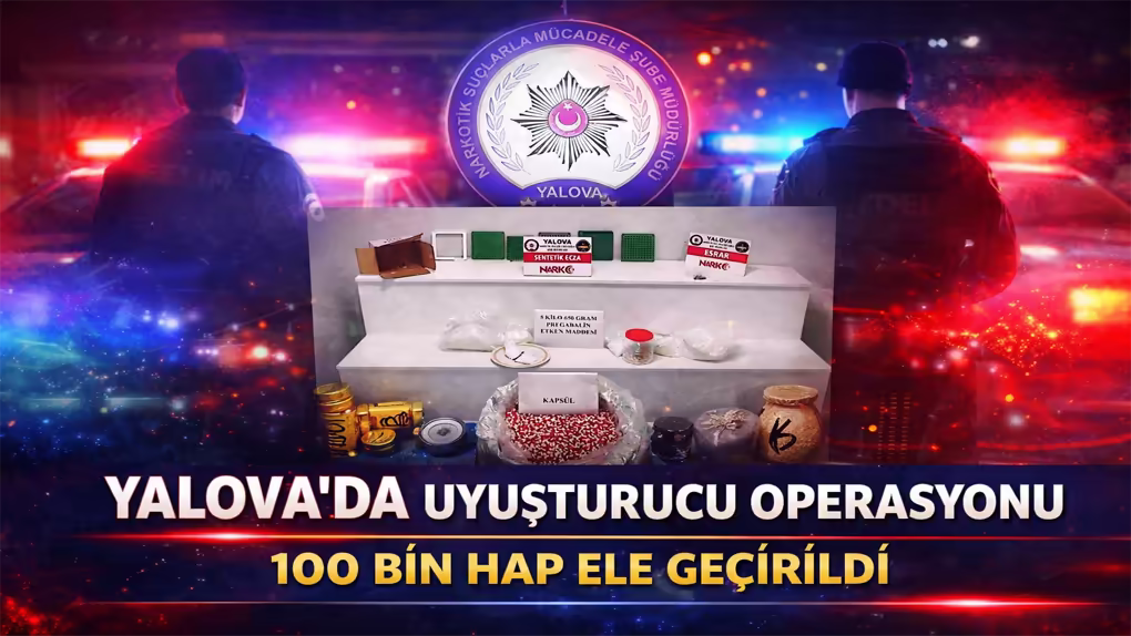 Yalova’da Uyuşturucu İmalatı Operasyonu 100 Bin Hap Ele Geçirildi