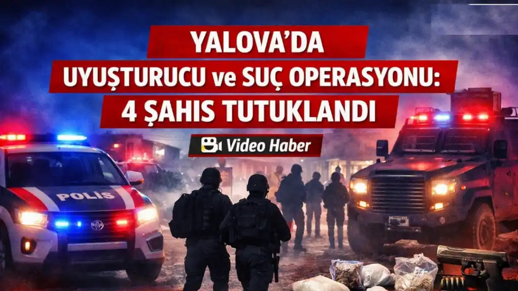 Yalova’da Uyuşturucu ve Suç Operasyonu 4 Şahıs Tutuklandı