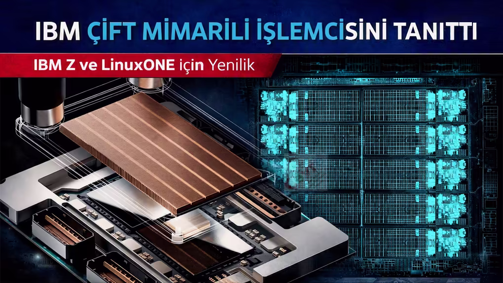 IBM, Z ve LinuxONE İçin Çift Mimarili Yeni Nesil İşlemciyi Tanıttı