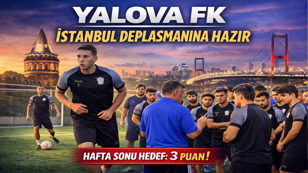YALOVA FK İSTANBUL DEPLASMANINA HAZIR