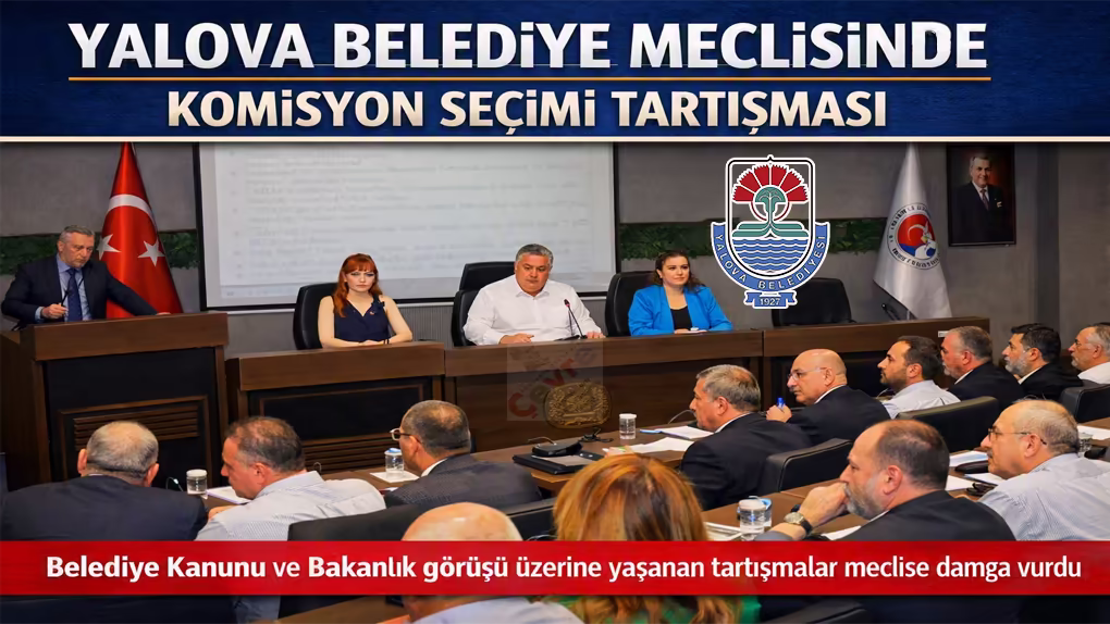 Yalova Belediye Meclisinde Komisyon Seçimlerinde “Kanun” Tartışması