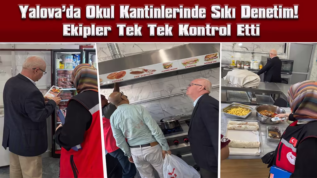 Yalova’da Okul Kantinlerinde Sıkı Denetim! Ekipler Tek Tek Kontrol Etti