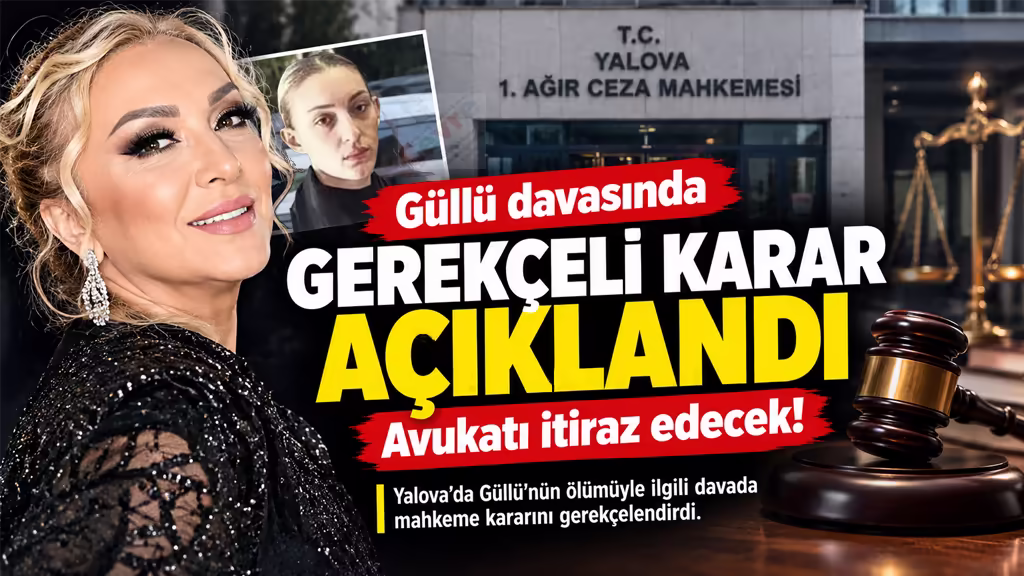 Güllü Davasında Gerekçeli Karar Açıklandı Avukatı İtiraz Edecek