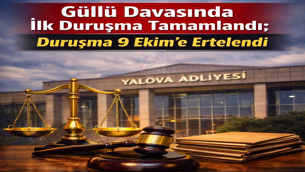 Güllü Davasında İlk Duruşma Tamamlandı: Duruşma 9 Ekim’e Ertelendi