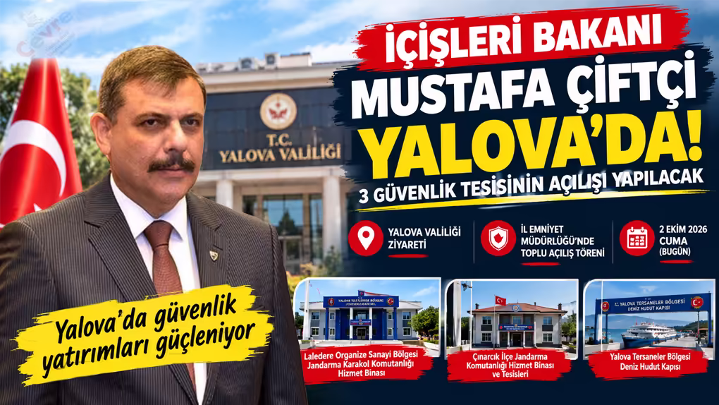 İçişleri Bakanı Mustafa Çiftçi Yalova’da! 3 Güvenlik Tesisinin Açılışı Yapılacak