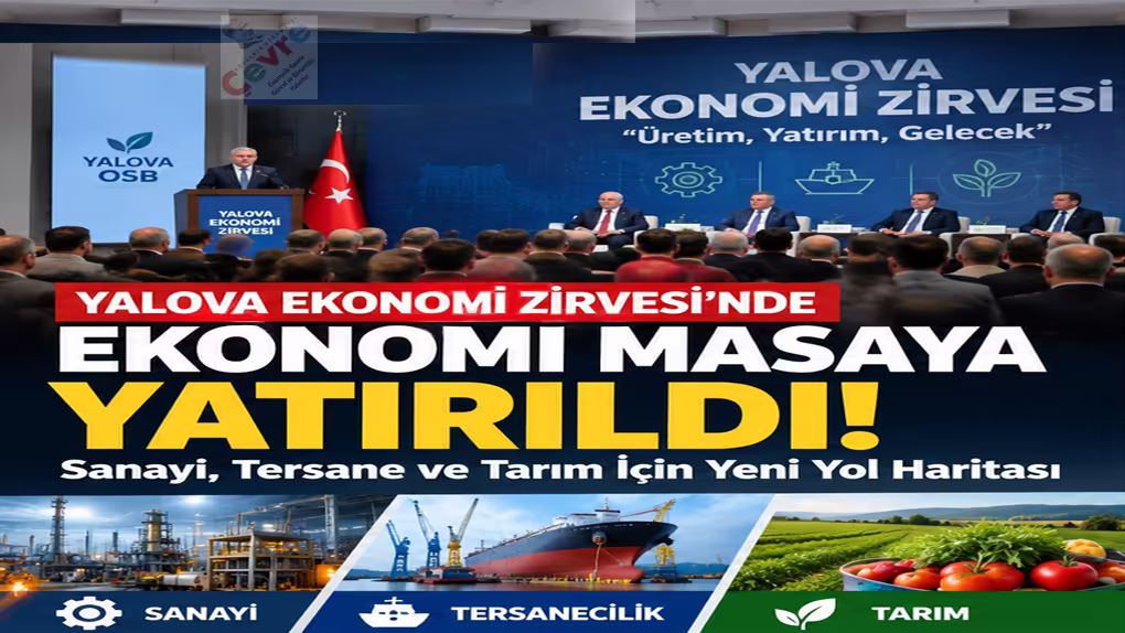 Yalova Ekonomi Zirvesi’nde Dikkat Çeken Başlıklar! Sanayi, Tersane ve Tarım Masada