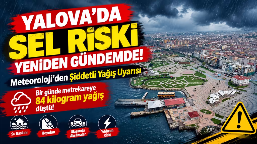 Yalova’da Sel Riski Yeniden Gündemde! Meteoroloji’den Şiddetli Yağış Uyarısı